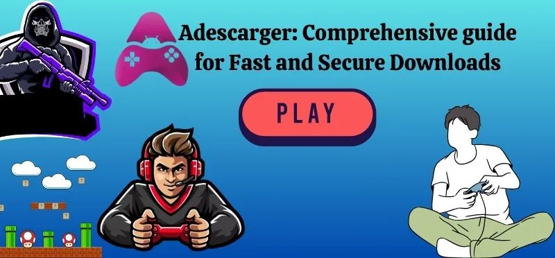 Adescarger Comprehensive guide for Fast and Secure Downloads