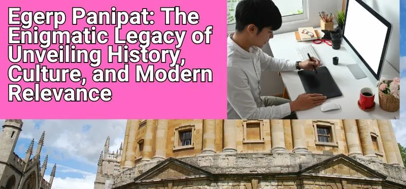 Egerp Panipat The Enigmatic Legacy of Unveiling History, Culture, and Modern Relevance