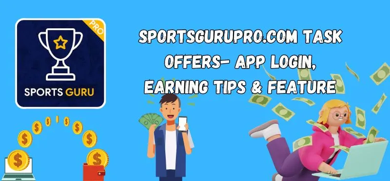 Sportsgurupro.com Task Offers- App Login, Earning Tips & Feature