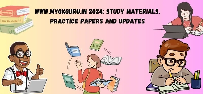 www.mygkguru.in 2024 Study Materials, Practice Papers And Updates