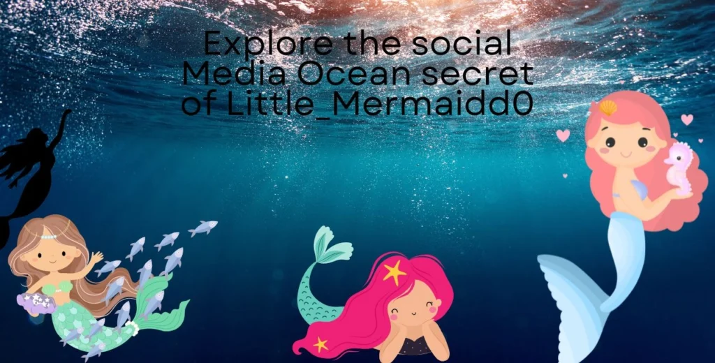 Explore the social Media Ocean secret of Little_Mermaidd0