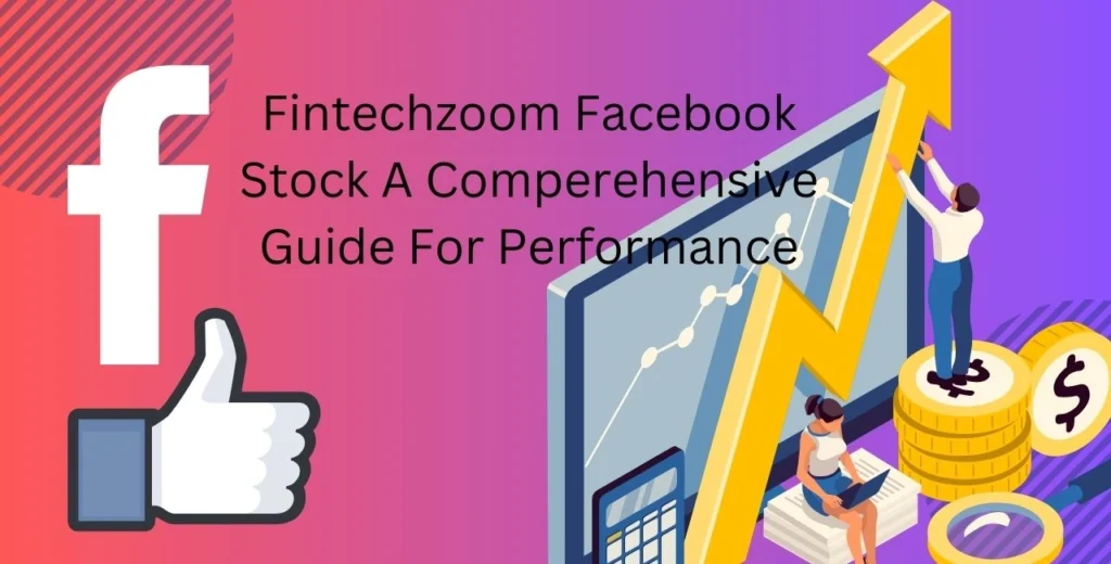 Fintechzoom Facebook Stock A Comperehensive Guide For Performance